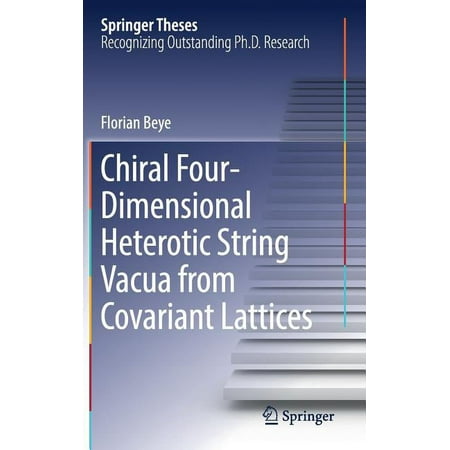 Springer Theses Chiral Four-Dimensional Heterotic String Vacua from Covariant Lattices (Hardcover)