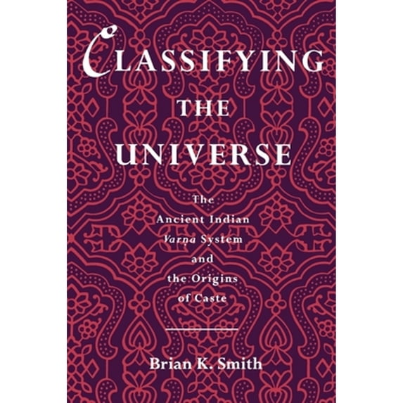 Pre-Owned Classifying the Universe: The Ancient Indian Varna System and the Origins of Caste (Paperback) 0195084985 9780195084986