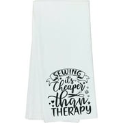 Inspirational Sewing It's Cheaper Than Therapy Housewarming Gift Idea For Friends, Family, and Coworkers - DishTowel, 16x25