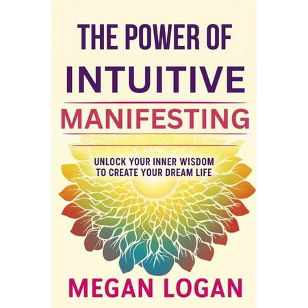 Self Help Books for Men and Women, Relat The Power of Intuitive Manifesting: Unlock Your Inner Wisdom to Create Your Dream Life, (Paperback)