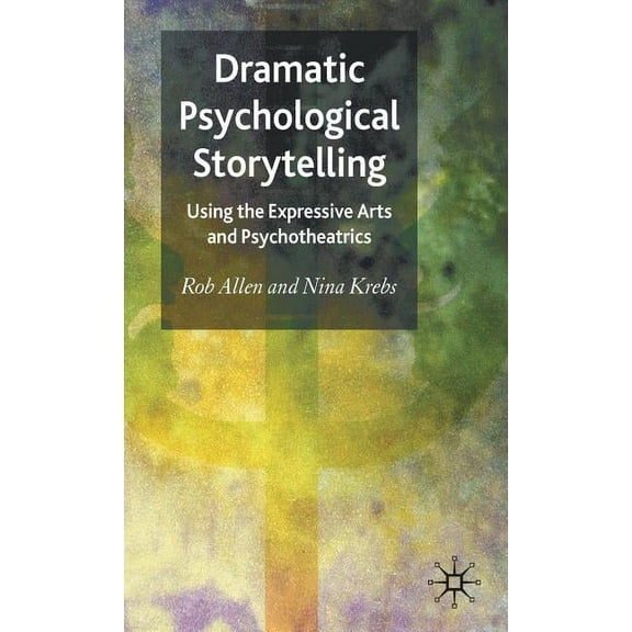 Dramatic Psychological Storytelling: Using the Expressive Arts and Psychotheatrics, (Hardcover)