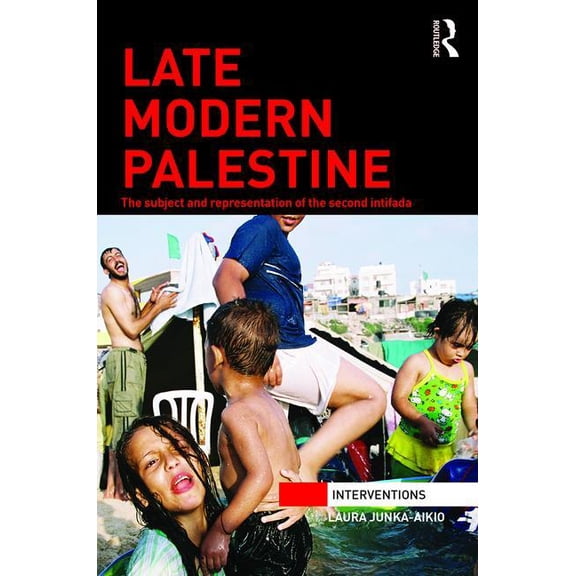 Interventions Late Modern Palestine: The subject and representation of the second intifada, (Hardcover)