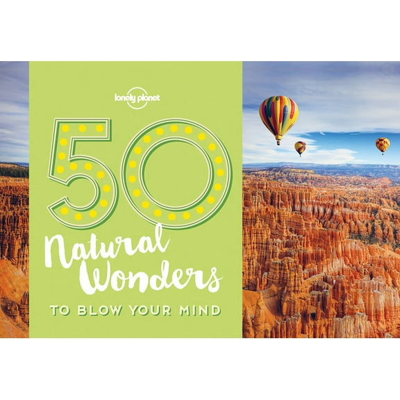 Lonely Planet: 50 Natural Wonders to Blow Your Mind - Paperback