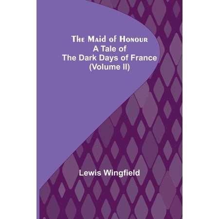 The Maid of Honour: A Tale of the Dark Days of France (Volume II) (Paperback)