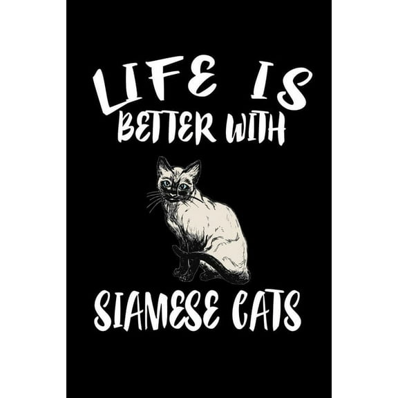 Life Is Better With Siamese Cats: Animal Nature Collection (Paperback)