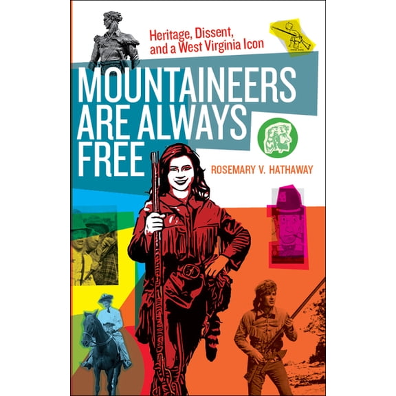 Mountaineers Are Always Free: Heritage, Dissent, and a West Virginia Icon, (Paperback)