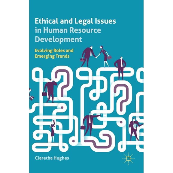 Ethical and Legal Issues in Human Resource Development: Evolving Roles and Emerging Trends, (Hardcover)