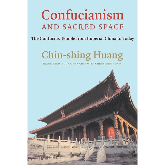 Confucianism and Sacred Space: The Confucius Temple from Imperial China to Today, (Hardcover)