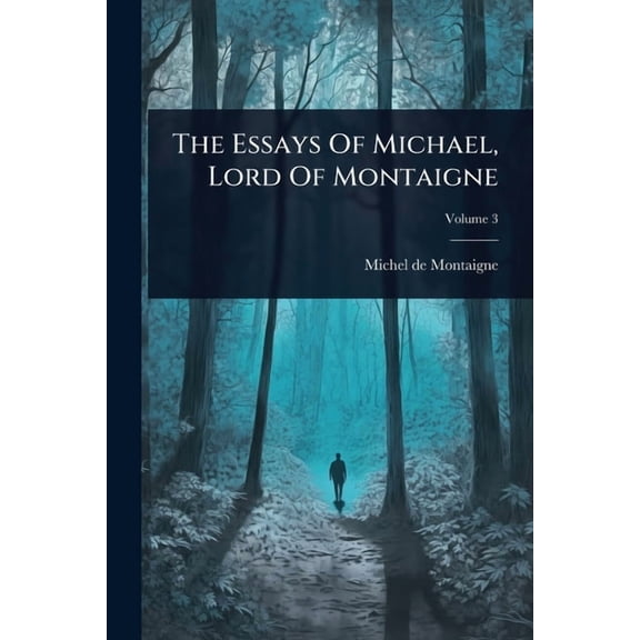 The Essays Of Michael, Lord Of Montaigne, (Paperback)