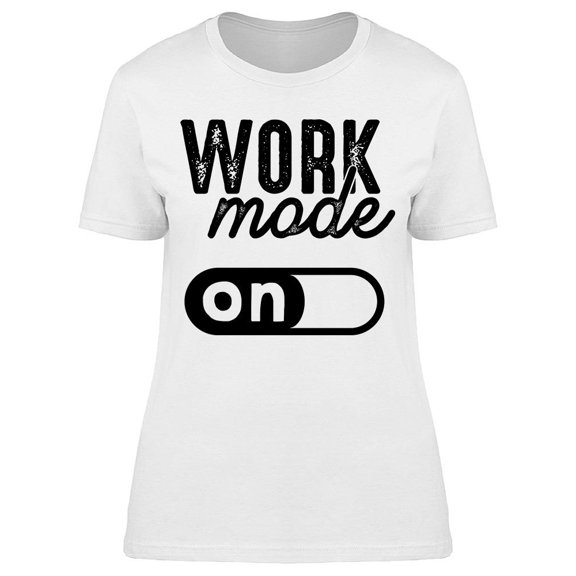 Work Mode On Graphic Women's T-shirt