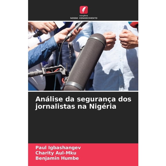 AnÃ¡lise da seguranÃ§a dos jornalistas na NigÃ©ria, (Paperback)