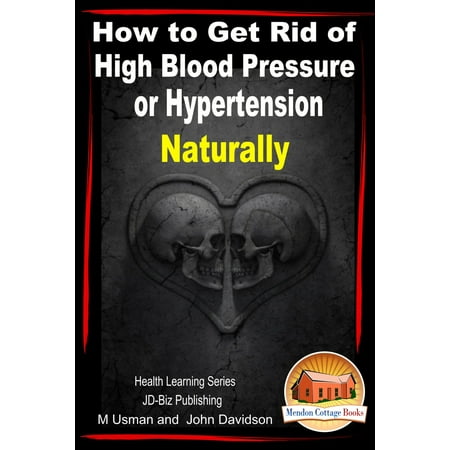 How to Get Rid of High Blood Pressure or Hypertension Naturally: Health Learning Series - (Best Way To Naturally Get Rid Of Cavities)