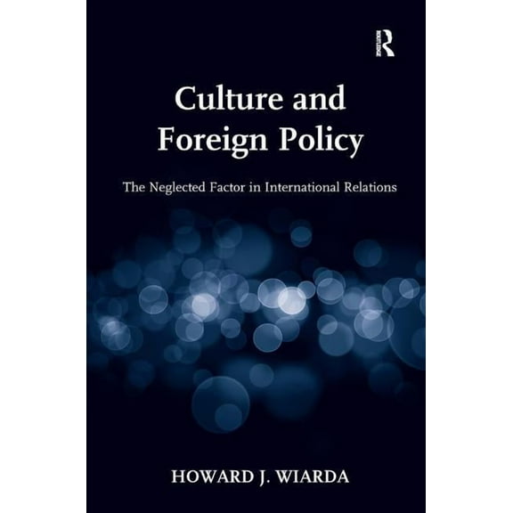 Culture and Foreign Policy: The Neglected Factor in International Relations, (Hardcover)