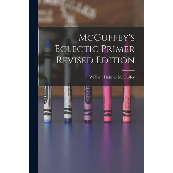 McGuffey's Eclectic Primer Revised Edition, (Paperback)