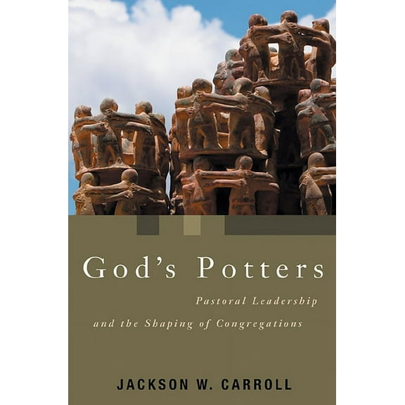 Pulpit & Pew (P&p) God's Potters: Pastoral Leadership and the Shaping of Congregations, (Paperback)