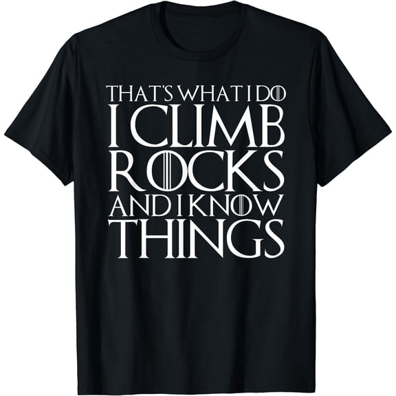 THAT'S WHAT I DO I CLIMB ROCKS AND I KNOW THINGS T-Shirt Black X-Large