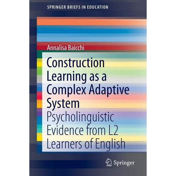 Springerbriefs in Education Construction Learning as a Complex Adaptive System: Psycholinguistic Evidence from L2 Learners of English, (Paperback)