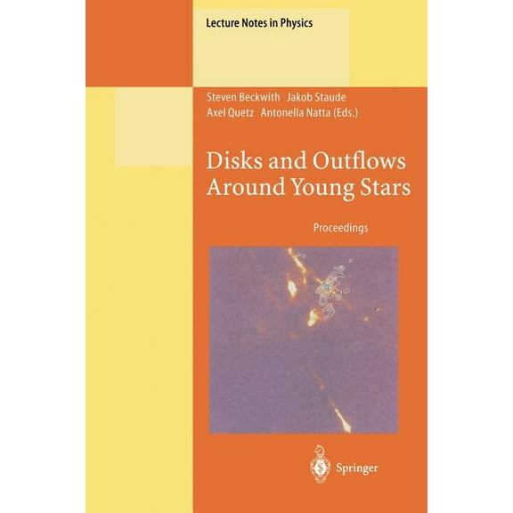 Lecture Notes in Physics Disks and Outflows Around Young Stars: Proceedings of a Conference Honouring Hans ElsÃ¤sser Held at Heidelberg, Germany, , Book 465, (Paperback)