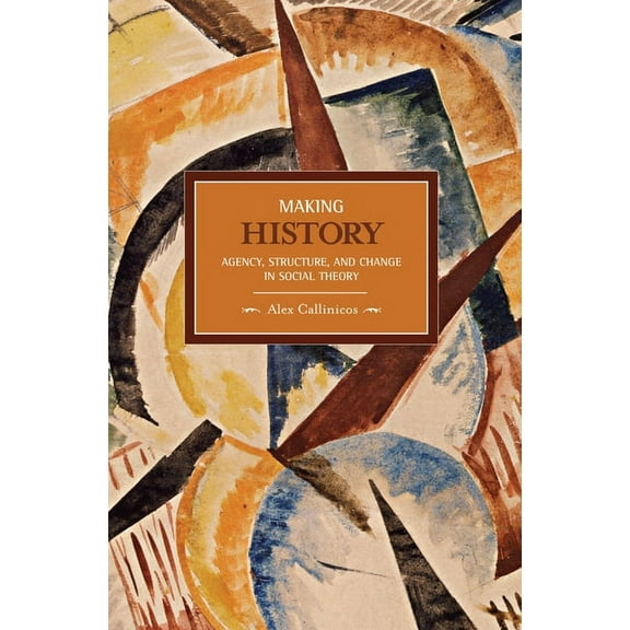 Historical Materialism Making History: Agency, Structure, and Change in Social Theory, (Paperback)