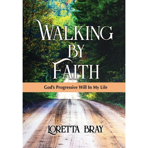 Walking by Faith: God's Progressive Will In My Life, (Hardcover)