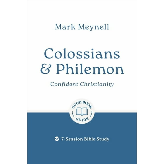 Good Book Guides Colossians & Philemon: Confident Christianity: 7-Session Bible Study, (Paperback)