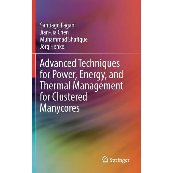 Advanced Techniques for Power, Energy, and Thermal Management for Clustered Manycores, (Hardcover)