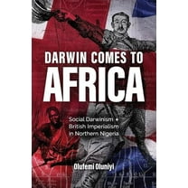 Darwin Comes to Africa: Social Darwinism and British Imperialism in Northern Nigeria (Paperback)