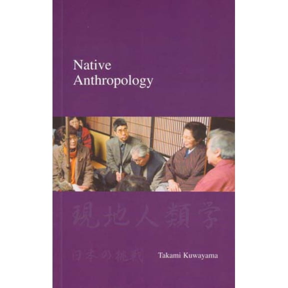 Japanese Society Series: Native Anthropology : The Japanese Challenge to Western Academic Hegemony (Paperback)