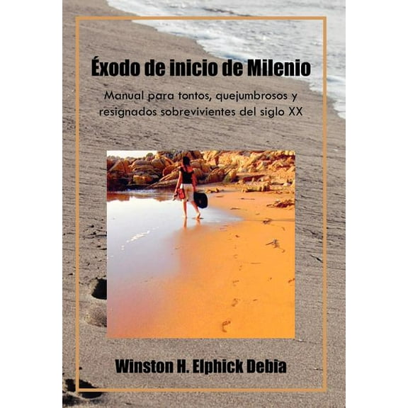 Exodo de Inicio de Milenio: Manual Para Tontos, Quejumbrosos y Resignados Sobrevivientes del Siglo XX (Hardcover)