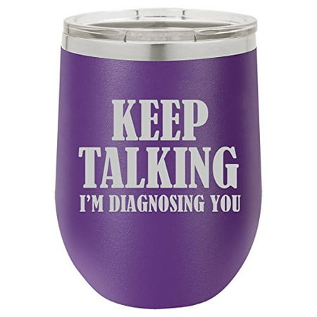 

12 oz Double Wall Vacuum Insulated Stainless Steel Stemless Wine Tumbler Glass Coffee Travel Mug With Lid Keep Talking I m Diagnosing You Nurse Doctor (Purple)