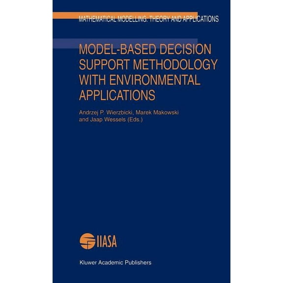 Mathematical Modelling: Theory and Appli Model-Based Decision Support Methodology with Environmental Applications, Book 9, (Hardcover)