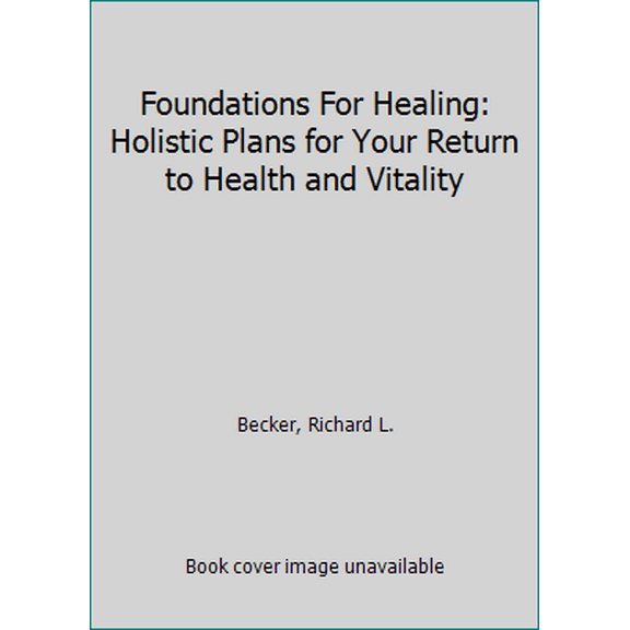 Pre-Owned Foundations For Healing: Holistic Plans for Your Return to Health and Vitality (Paperback) 097246560X 9780972465601