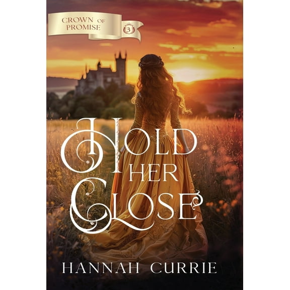 Crown of Promise Hold Her Close, Book 3, (Hardcover)
