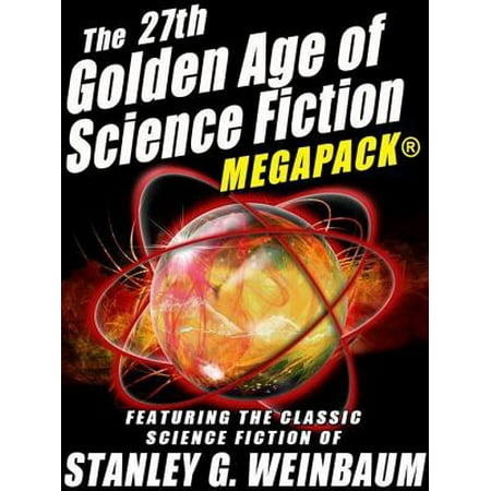 The 27th Golden Age of Science Fiction MEGAPACK®: Stanley G. Weinbaum - (The Best Of Stanley G Weinbaum)