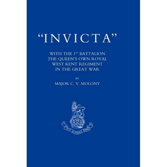Invicta: With the First Battalion the Queen's Own Royal West Kent Regiment in the Great War, (Hardcover)