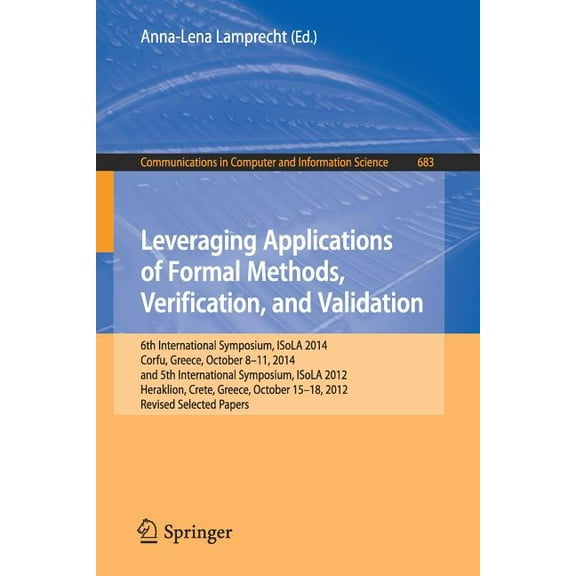 Communications in Computer and Informati Leveraging Applications of Formal Methods, Verification, and Validation: 6th International Symposium, Isola 2014, Corfu,, Book 683, (Paperback)