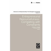 Advances in Entrepreneurship, Firm Emerg Entrepreneurial Resourcefulness: Competing with Constraints, Book 15, (Hardcover)