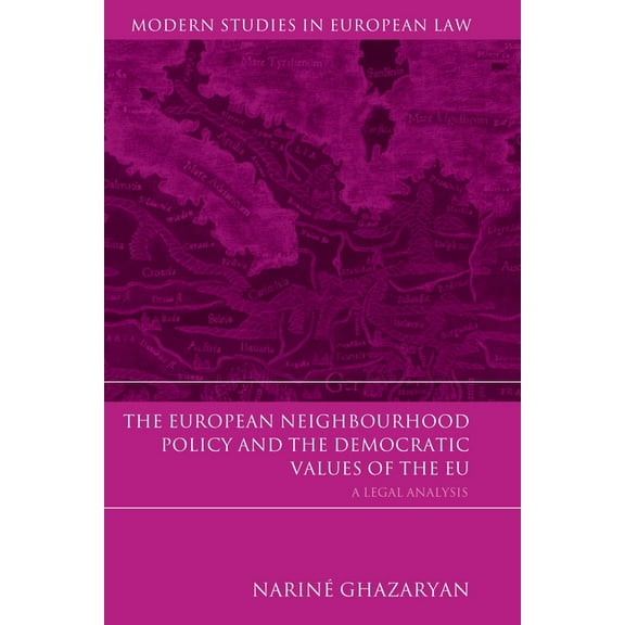 Modern Studies in European Law The European Neighbourhood Policy and the Democratic Values of the EU: A Legal Analysis, Book 41, (Hardcover)