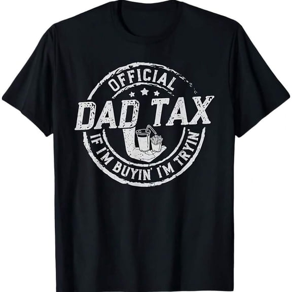 Dad Tax If I'm Buyin' I'm Tryin' Funny Fathers Day Fast Food T-Shirt