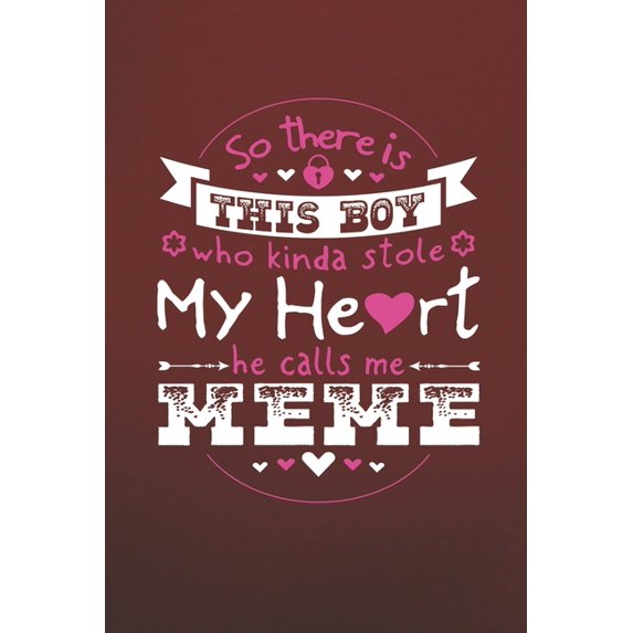 So There's This Boy Who Kinda Stole My Heart He Calls Me Meme : Family life Grandma Mom love marriage friendship parenting wedding divorce Memory dating Journal Blank Lined Note Book Gift