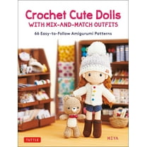 Crochet Cute Dolls with Mix-And-Match Outfits: 66 Adorable Amigurumi Patterns, (Hardcover)