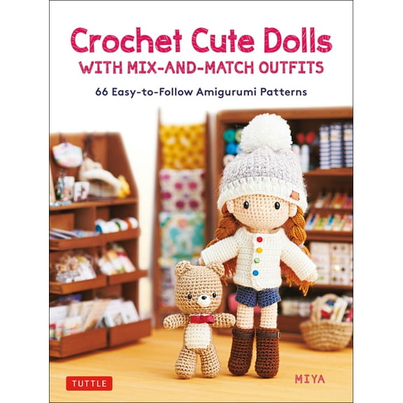Crochet Cute Dolls with Mix-And-Match Outfits: 66 Adorable Amigurumi Patterns, (Hardcover)