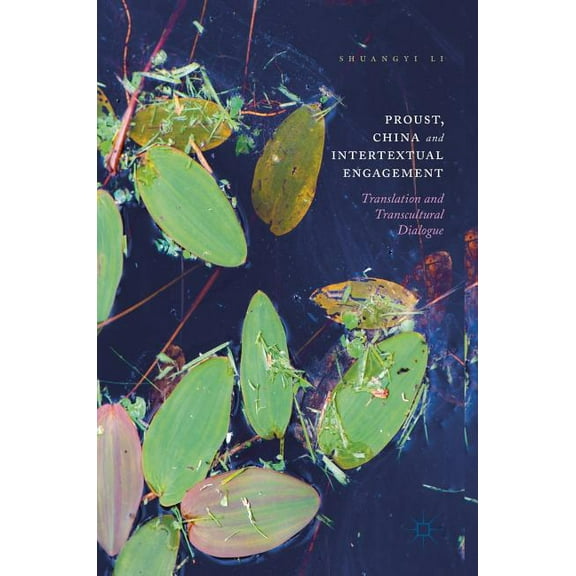 Proust, China and Intertextual Engagement: Translation and Transcultural Dialogue, (Hardcover)
