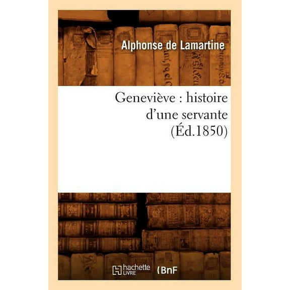 Litterature: Geneviève: Histoire d'Une Servante (Éd.1850) (Paperback)