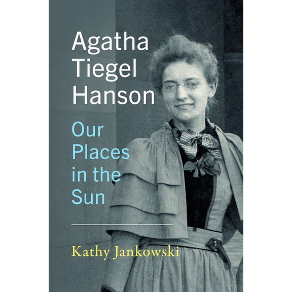 Agatha Tiegel Hanson: Our Places in the Sun, (Paperback)