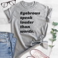 thumbnail image 2 of Eyebrows Speak Louder Than Words T-shirt, Unisex Women's Shirt, Sassy T-shirt, Snarky Shirt, Heather Gray, Medium, 2 of 6