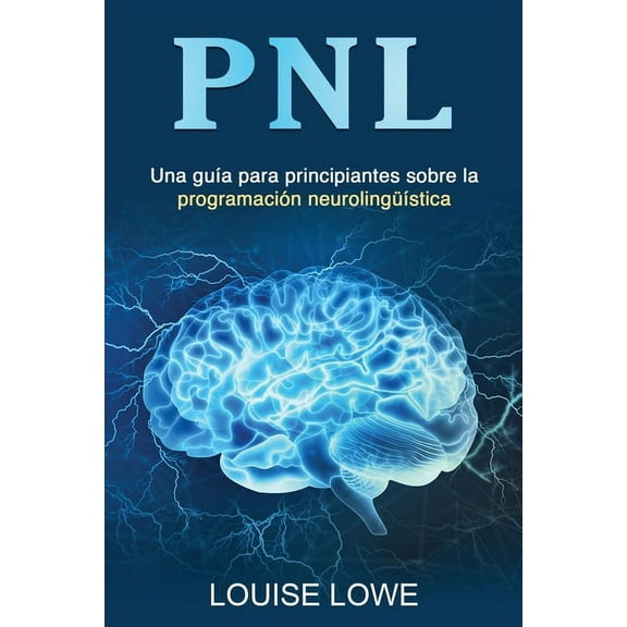 Pnl: Una guÃ­a para principiantes sobre la programaciÃ³n neurolingÃ¼Ã­stica, (Paperback)