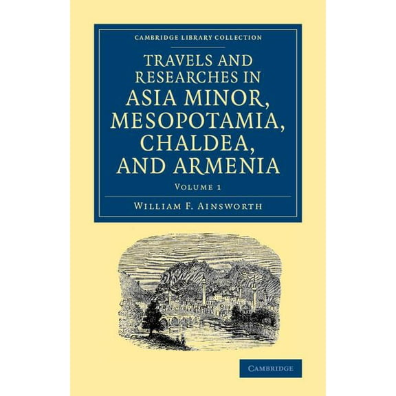 Travels and Researches in Asia Minor, Mesopotamia, Chaldea, and Armenia, (Paperback)