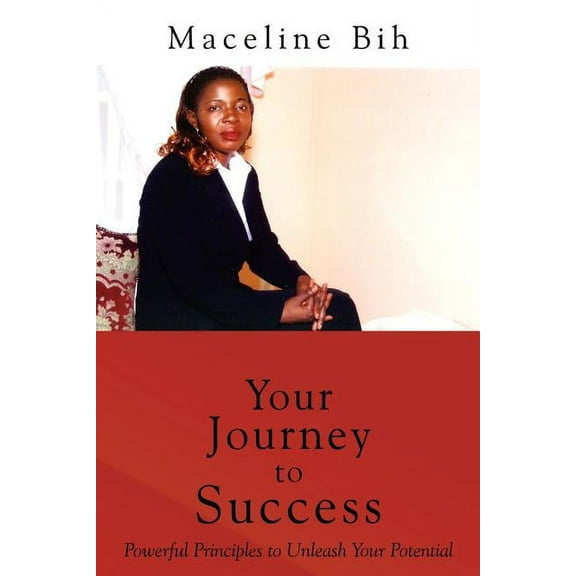 Your Journey to Success: Powerful Principles to Unleash Your Potential, (Paperback)