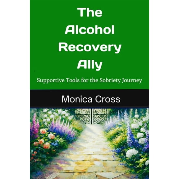 The Alcohol Recovery Ally: Supportive Tools for the Sobriety Journey, (Paperback)